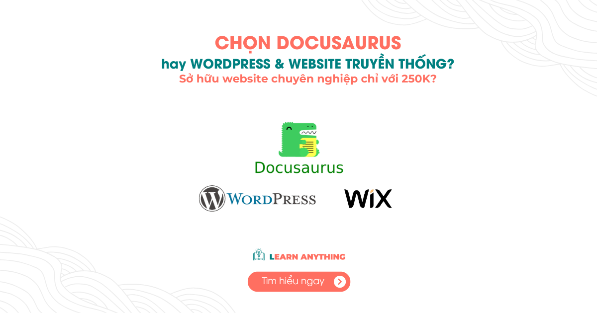 Nên chọn Wordpress hay Docusaurus làm website và blog